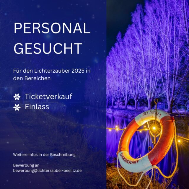 Wir suchen Unterstützung für den Beelitzer Lichterzauber 2025! 

📆 Einsatztage:  25. / 26. / 27. / 29. / 30.12.2025 und der 01.01.2026
📍Ort: Ticketverkauf und Einlass im Stadtpark Beelitz

Wenn du Lust hast, Teil des Lichterzauber-Teams zu werden, schreib eine Mail an bewerbung@lichterzauber-beelitz.de

Wir freuen uns auf dich!